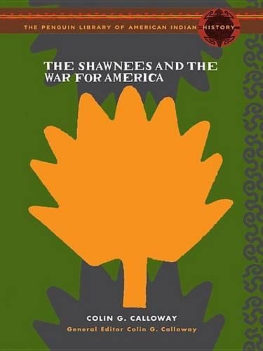 The Shawnees and the War for America the Penguin Library of American Indian History Series