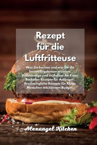 Rezept für die Luftfritteuse: Was Sie kochen und wie Sie die besten Ergebnisse erzielen. Vollständige und mühelose Air Fryer Backofen Rezepte für Anfänger. Erschwingliche Rezepte