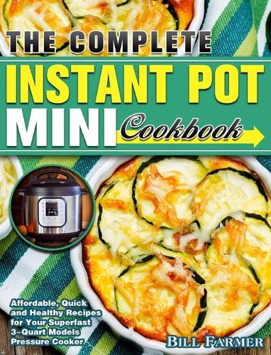 The Complete Instant Pot Mini Cookbook