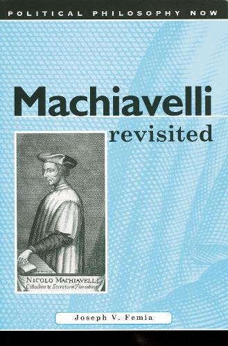 Machiavelli Revisited: (Political Philosophy Now)