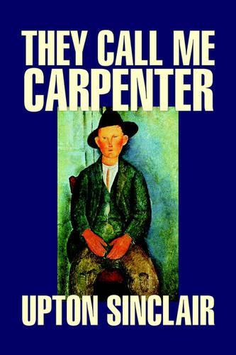 They Call Me Carpenter by Upton Sinclair, Fiction, Classics, Literary