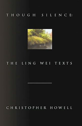 Though Silence: The Ling Wei Texts