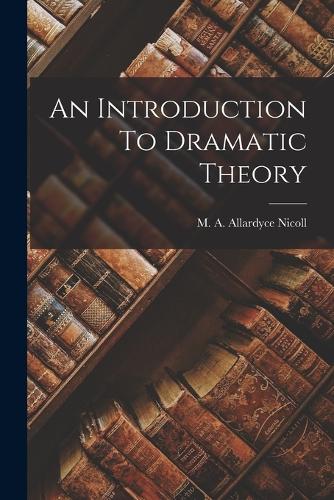 An Introduction To Dramatic Theory