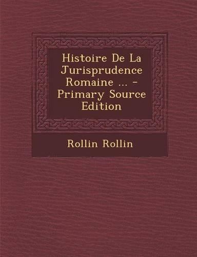Histoire de La Jurisprudence Romaine ... - Primary Source Edition