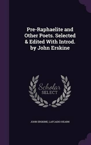 Pre-Raphaelite and Other Poets. Selected & Edited with Introd. by John Erskine