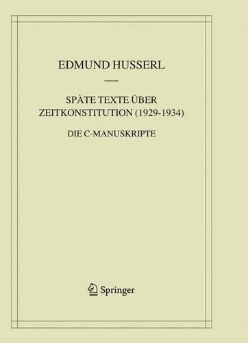 Späte Texte über Zeitkonstitution (1929-1934): Die C-Manuskripte(8 Husserliana: Edmund Husserl – Materialien)