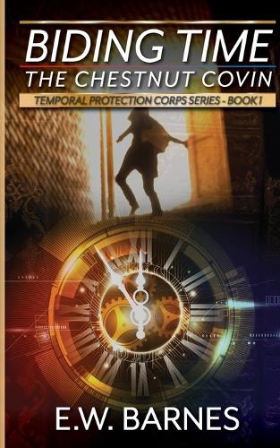 Biding Time - The Chestnut Covin: Temporal Protection Corps Series - Book 1(1 The Temporal Protection Corps Universe)