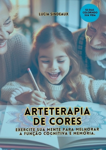 Arteterapia De Cores: Exercite Sua Mente Para Melhorar A Fu