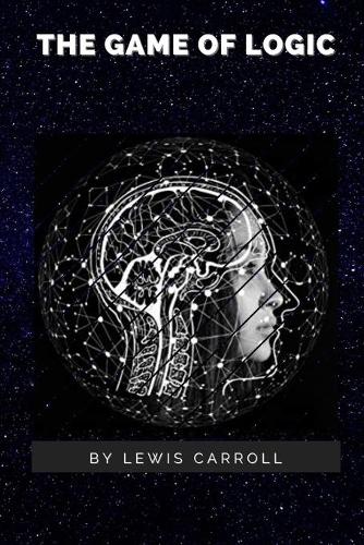 The Game of Logic: Original Classics and Annotated