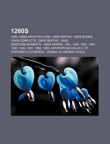 1260s: 1260, 1260s Architecture, 1260s Births, 1260s Books, 1260s Conflicts, 1260s Deaths, 1260s Disestablishments, 1260s Works, 1261, 1262