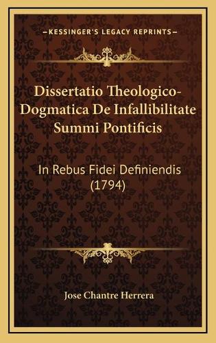 Dissertatio Theologico-Dogmatica De Infallibilitate Summi Pontificis