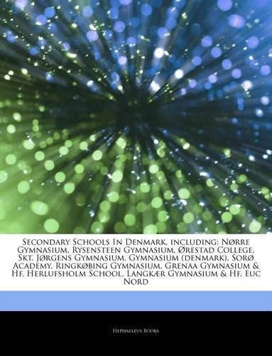 Articles on Secondary Schools in Denmark, Including: N Rre Gymnasium, Rysensteen Gymnasium, Restad College, Skt. J Rgens Gymnasium, Gymnasium (Denmark), Sor Academy, Ringk Bing Gymnasium, Grenaa Gymnas