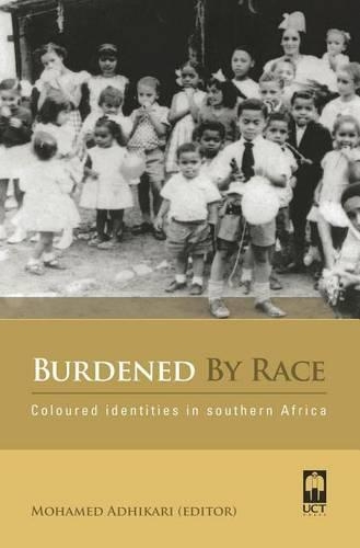 Burdened by Race: Coloured Identities in Southern Africa