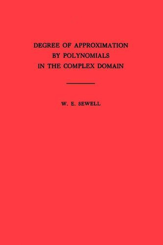 Degree of Approximation by Polynomials in the Complex Domain. (AM-9): (9 Annals of Mathematics Studies)