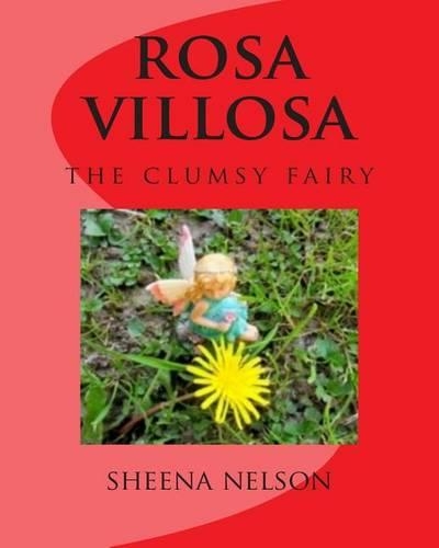 Rosa Villosa: The Clumsy Fairy