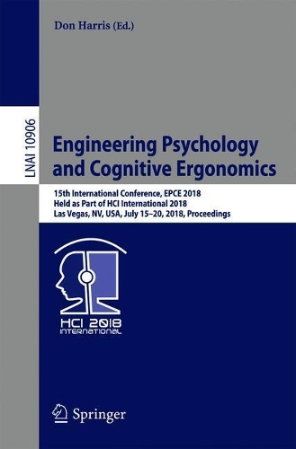 Engineering Psychology and Cognitive Ergonomics: 15th International Conference, EPCE 2018, Held as Part of HCI International 2018, Las Vegas, NV, USA, July 15-20, 2018, Proceedings(10906 Lecture Notes in Computer Science)