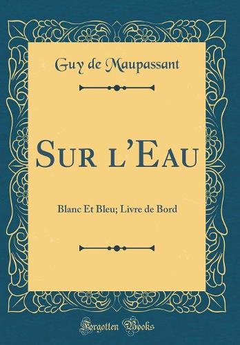 Sur l'Eau: Blanc Et Bleu; Livre de Bord (Classic Reprint)