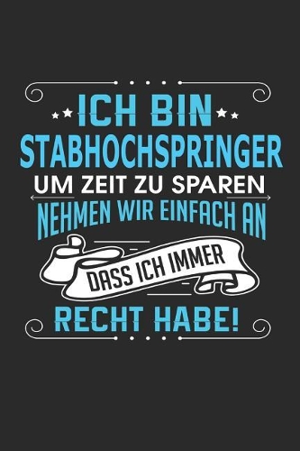 Ich Bin Stabhochspringer Um Zeit Zu Sparen Nehmen Wir Einfach an Dass Ich Immer Recht Habe!: Notizbuch, Notizblock, Geburtstag Geschenk Buch Mit 110 Linierten Seiten