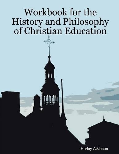 Workbook for the History and Philosophy of Christian Education