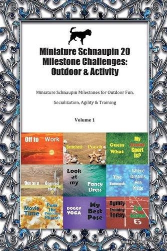 Miniature Schnaupin 20 Milestone Challenges: Outdoor & Activity Miniature Schnaupin Milestones for Outdoor Fun, Socialization, Agility & Training Volume 1