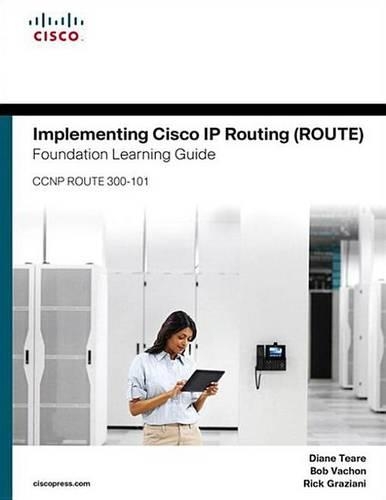 Implementing Cisco IP Routing (Route) Foundation Learning Guide: (Ccnp Route 300-101)