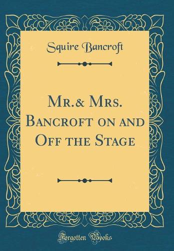 Mr.& Mrs. Bancroft on and Off the Stage (Classic Reprint)