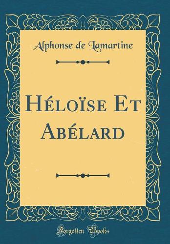 Héloïse Et Abélard (Classic Reprint)