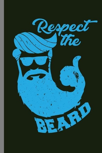 Respect the Beard: Respect The Beard Awesome Bearded Men Beards Mustaches Lovers Gift (6"x9") Lined notebook Journal to write in