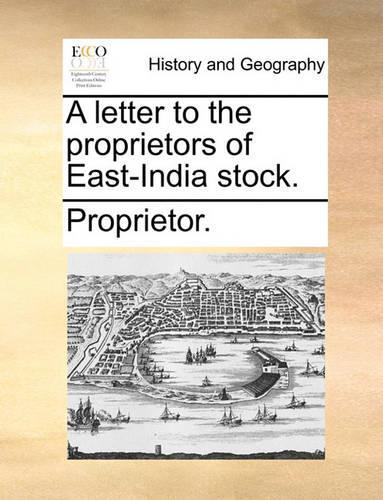 A Letter to the Proprietors of East-India Stock.