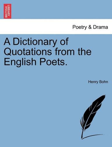 A Dictionary of Quotations from the English Poets.