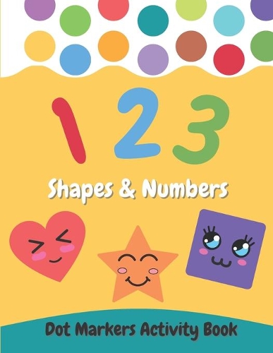 Dot Markers Activity Book Shapes and Numbers: For Kids - Do a Dot Coloring Book for Preschool, Toddlers, Kindergarten Ages 2-4 4-8 - Easy Guided Big Dots - Perfect Education Gift