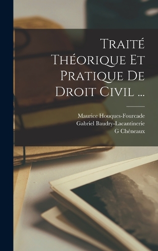 Traité Théorique Et Pratique De Droit Civil ...