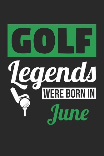 Golf Notebook - Golf Legends Were Born In June - Golf Journal - Birthday Gift for Golfer: Medium College-Ruled Journey Diary, 110 page, Lined, 6x9 (15.2 x 22.9 cm)