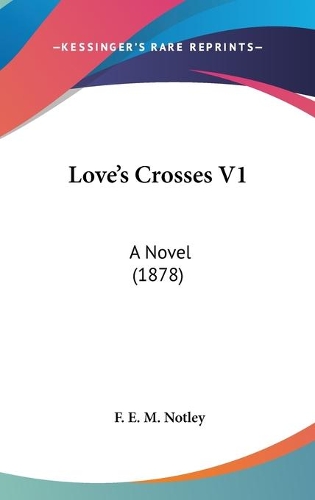 Love's Crosses V1: A Novel (1878)
