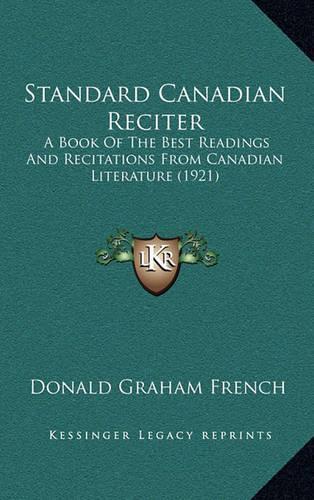 Standard Canadian Reciter: A Book of the Best Readings and Recitations from Canadian Literature (1921)
