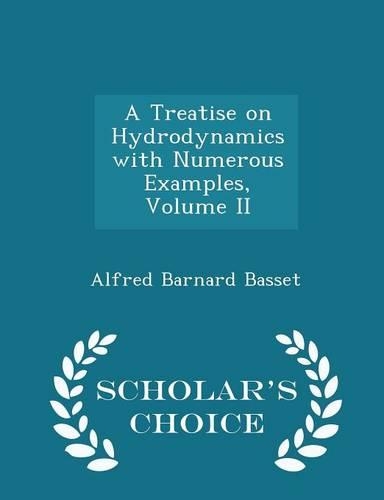 A Treatise on Hydrodynamics with Numerous Examples, Volume II - Scholar's Choice Edition