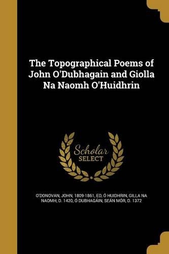 The Topographical Poems of John O'Dubhagain and Giolla Na Naomh O'Huidhrin