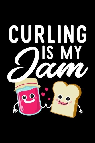 Curling Is My Jam: Funny Notebook for Curling Fan - Great Christmas & Birthday Gift Idea for Curling Fan - Curling Journal - 100 pages 6x9 inches