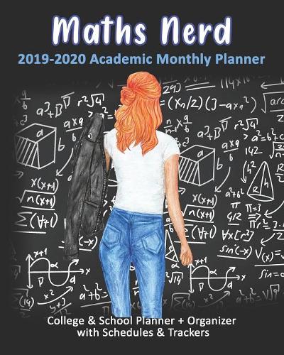 Maths Nerd: 2019-2020 Academic Monthly Planner: College & School Planner + Organizer with Schedules & Trackers
