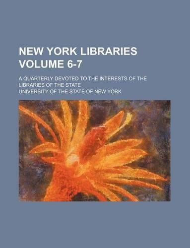 New York Libraries Volume 6-7; A Quarterly Devoted to the Interests of the Libraries of the State