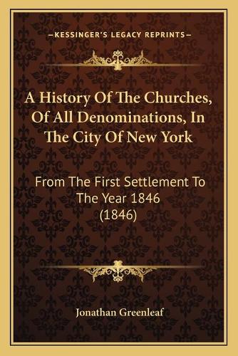 A History Of The Churches, Of All Denominations, In The City Of New York
