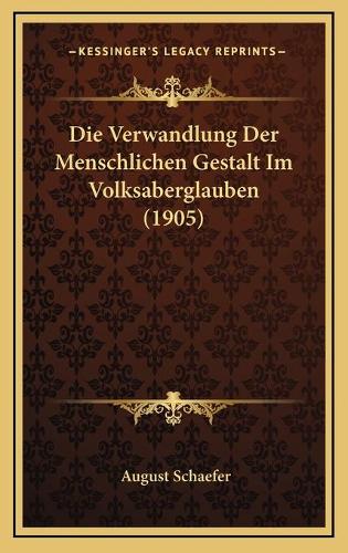 Die Verwandlung Der Menschlichen Gestalt Im Volksaberglauben (1905)