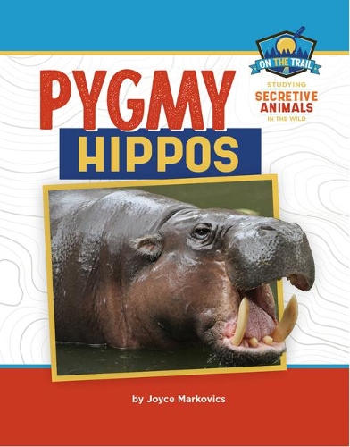 Pygmy Hippos: (On the Trail: Study of Secretive Animals)