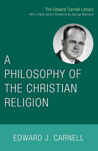 A Philosophy of the Christian Religion: (Edward Carnell Library)