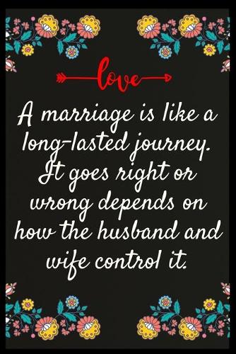 A marriage is like a long-lasted journey. It goes right or wrong depends on how the husband and wife control it.: The perfect wife. I love My wife Forever