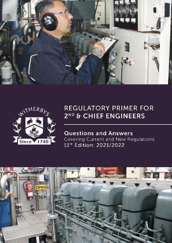Regulatory Primer for 2nd & Chief Engineers: Questions and Answers Covering Current and New Regulations - 11th Edition: 2021/2022