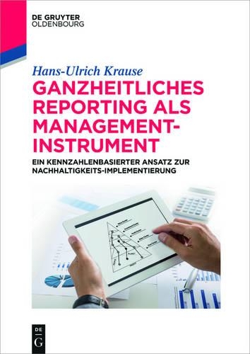 Ganzheitliches Reporting ALS Management-Instrument: (de Gruyter Studium)