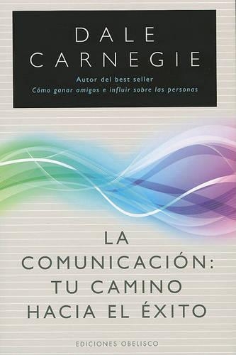 La Comunicacion: Tu Camino Hacia el Exito(Coleccion Nueva Consciencia)
