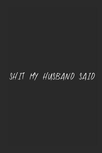 Shit my husband said