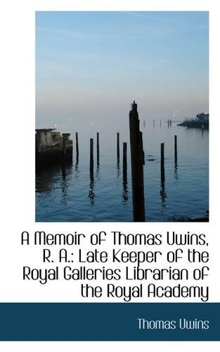 A Memoir of Thomas Uwins, R. A.